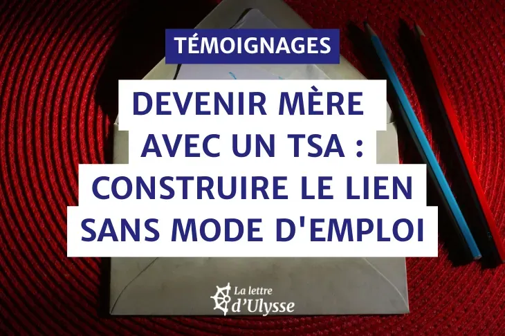 Témoignage : Devenir mère avec un TSA - Construire le lien sans mode d'emploi.