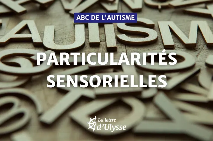 Les particularités sensorielles dans l'autisme.